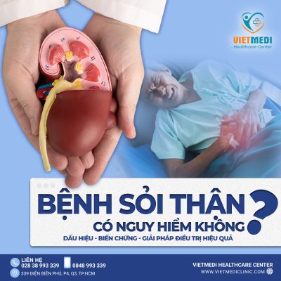 BỆNH SỎI THẬN CÓ NGUY HIỂM KHÔNG? DẤU HIỆU, BIẾN CHỨNG VÀ GIẢI PHÁP ĐIỀU TRỊ HIỆU QUẢ